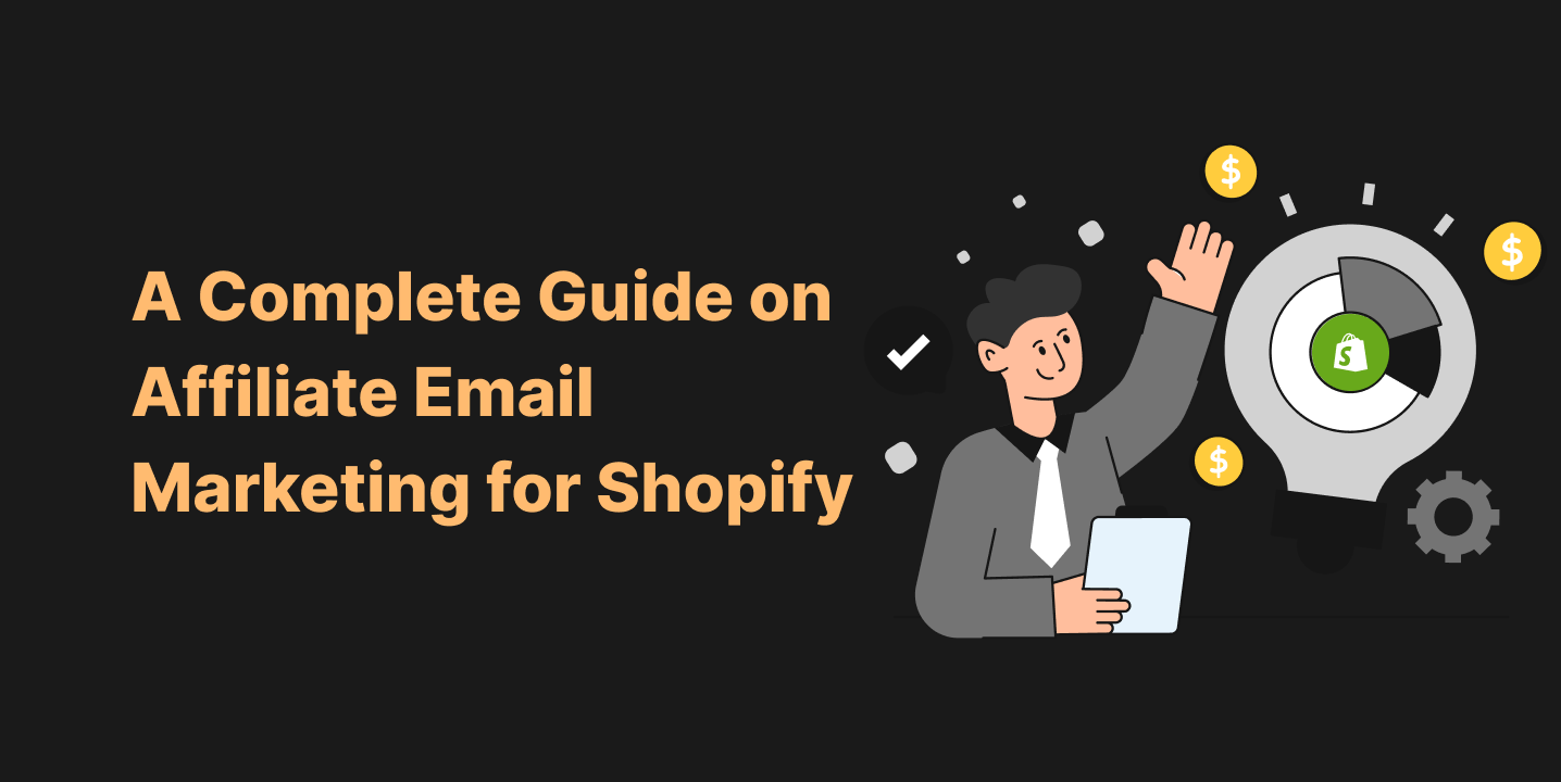 A Complete Guide on Affiliate Email Marketing for Shopify