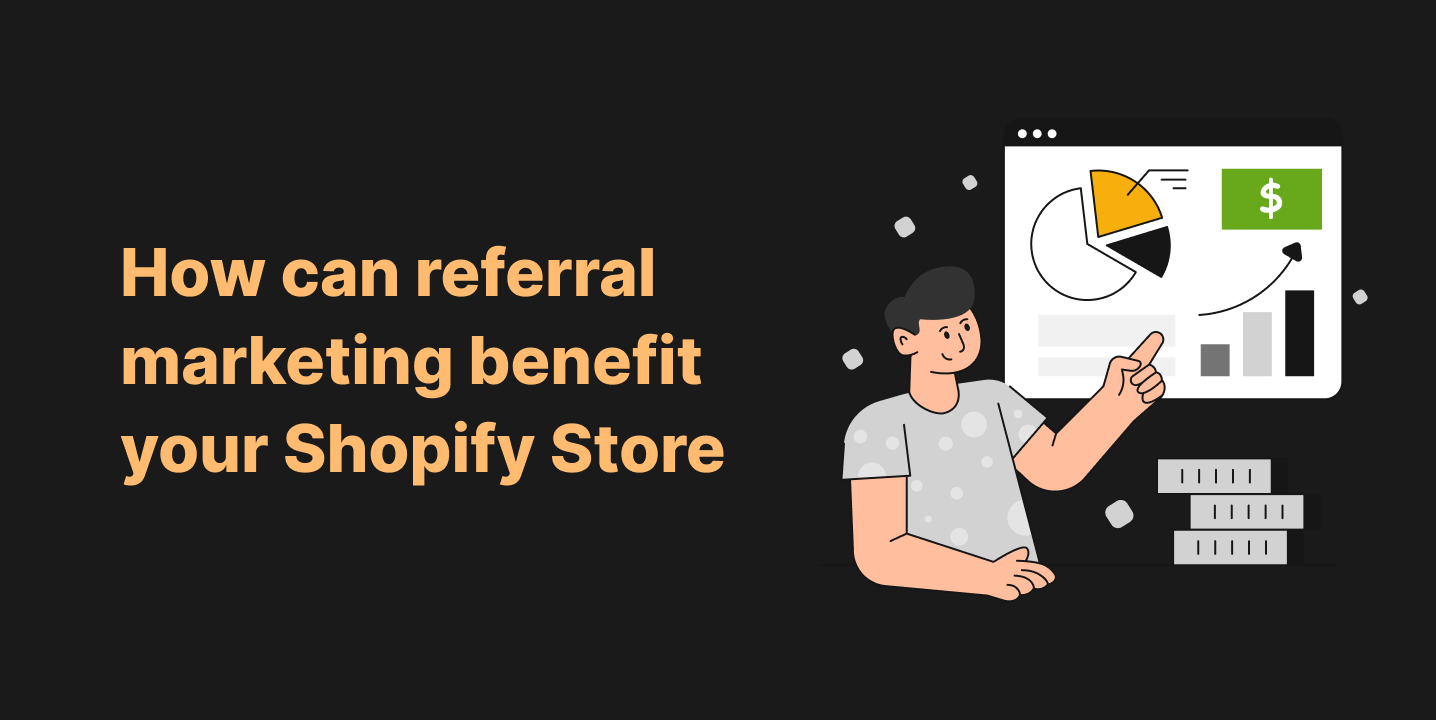 How can Referral Marketing benefit your Shopify Store