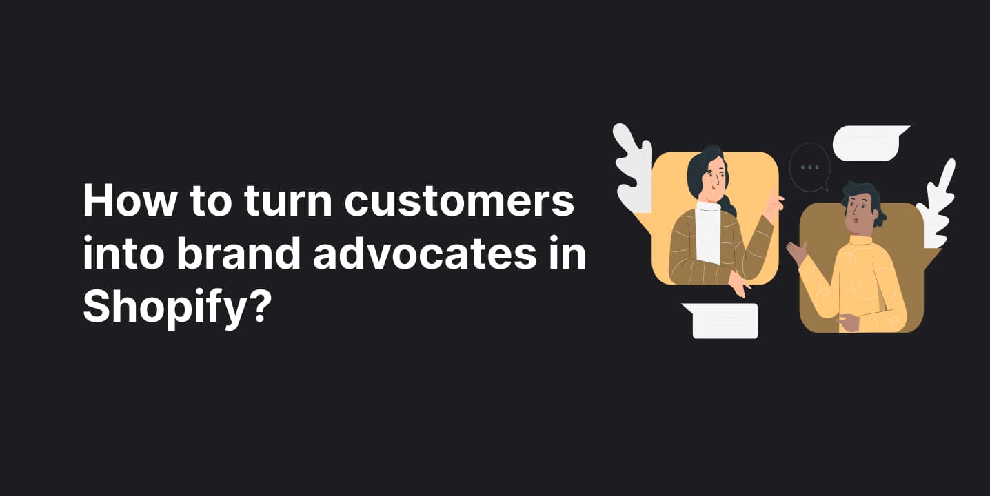 How to turn customers into brand advocates in Shopify