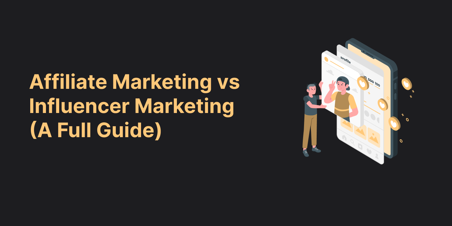 Affiliate Marketing vs Influencer Marketing A Full Guide