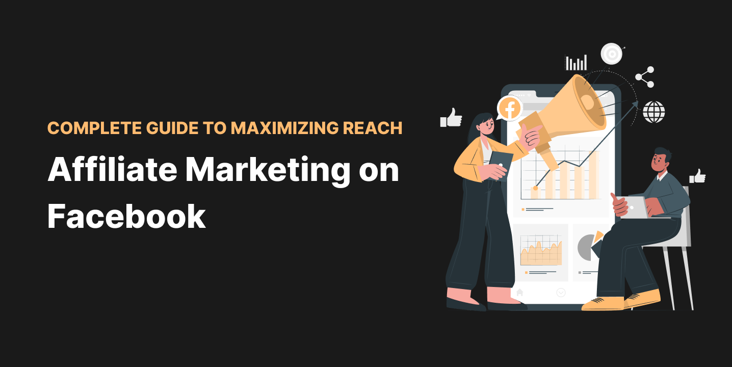 Affiliate Marketing on Facebook Complete Guide to Maximizing Reach