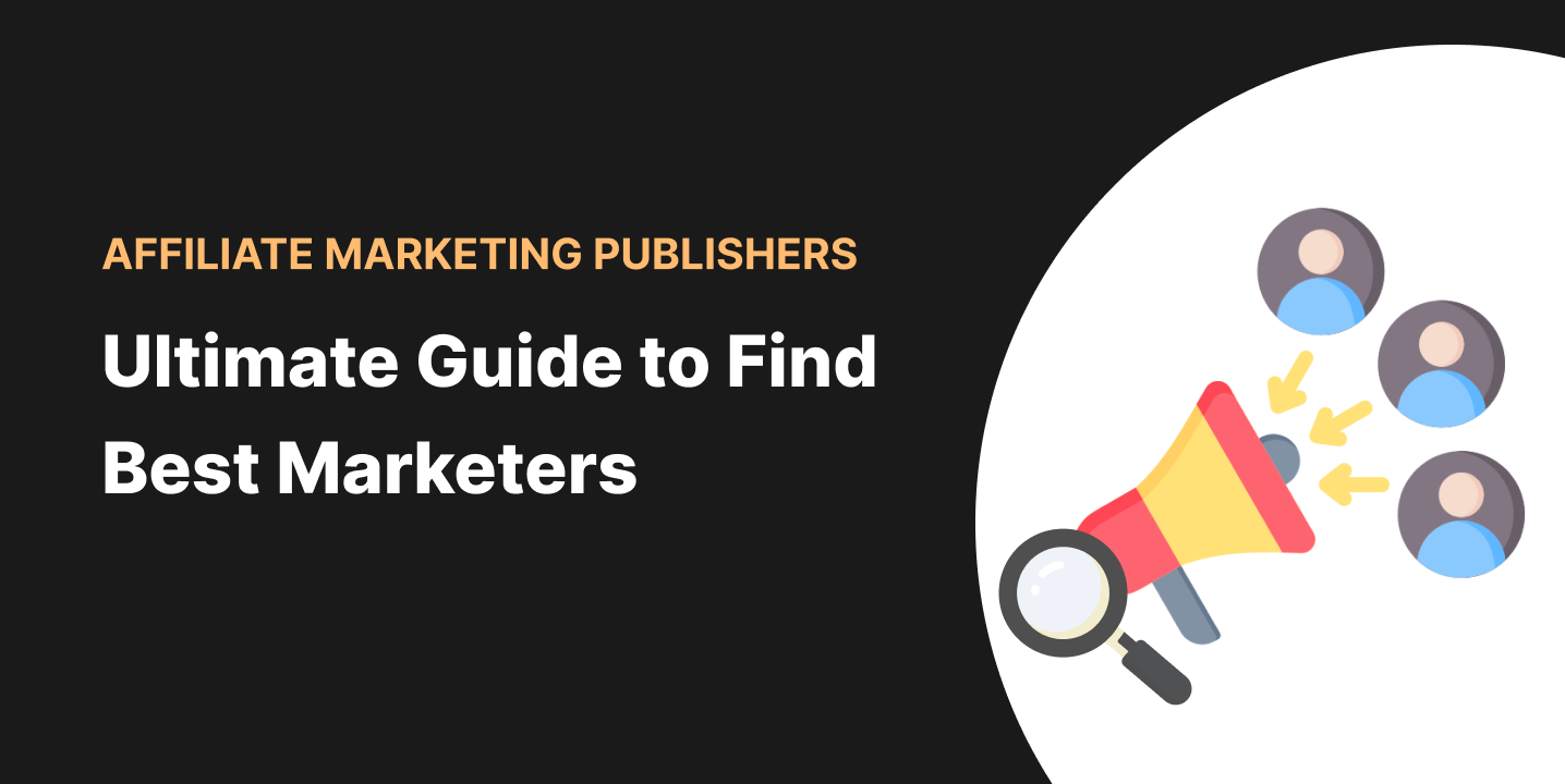 Ultimate Guide to Find the Best Affiliate Marketing Publishers